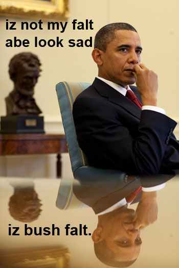 It's not my fault Abe looks sad. It's Bush's fault