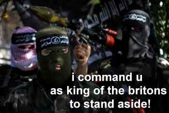 I command you as King of the Britons to stand aside!