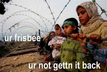 your frisbee - you're not getting it back