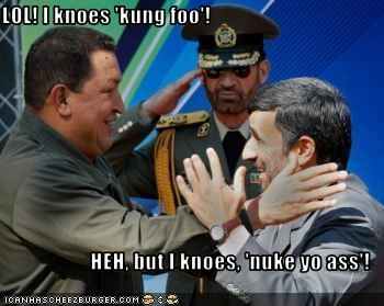 LOL! I know 'kung fu' - Heh, but I know 'nuke your ass'!