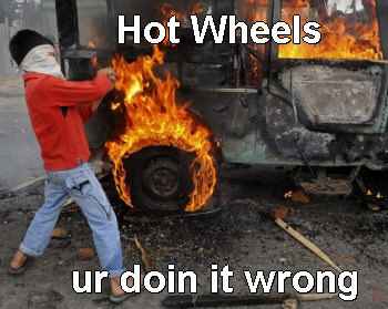 Hot Wheels - you're doing it wrong