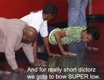 And for really short dictators, we've got to bow SUPER low